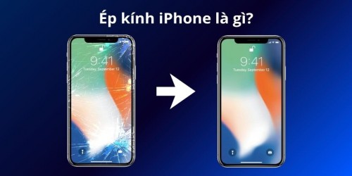 Ép kính iPhone là gì? Nên ép kính hay thay màn hình để tiết kiệm chi phí