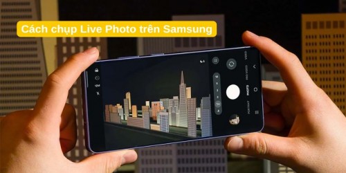 Cách chụp Live Photo trên Samsung đơn giản, ai cũng làm được
